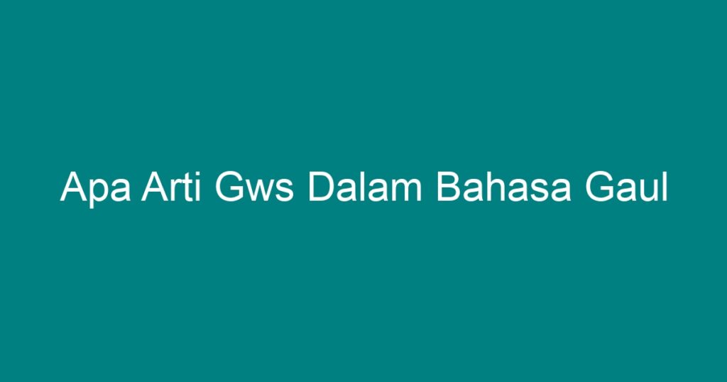 Apa Arti Gws Dalam Bahasa Gaul Geograf