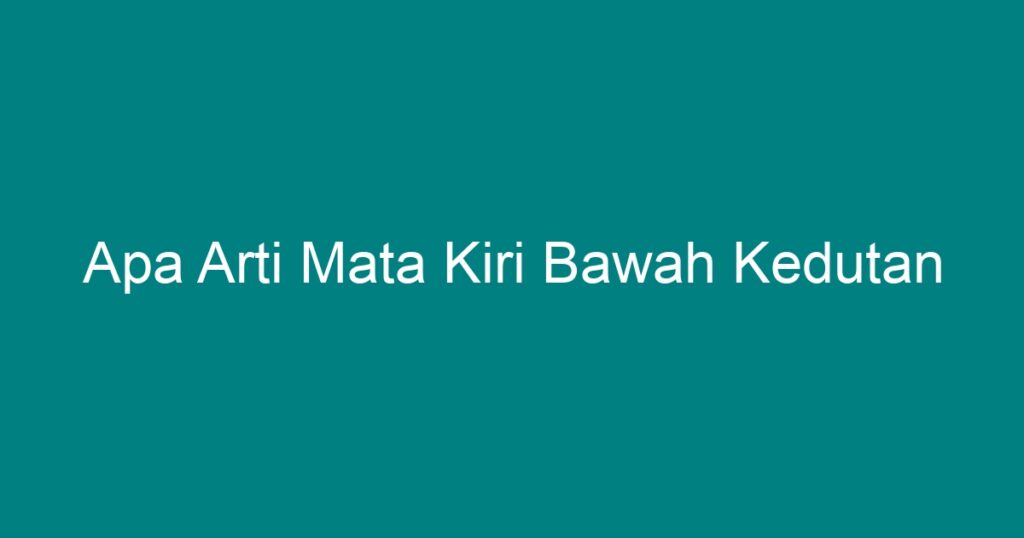 apa-arti-mata-kiri-bawah-kedutan-geograf