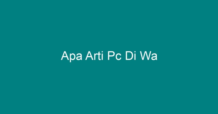 Apa Arti Pc Di Wa - Geograf