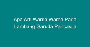 Apa Arti Warna Warna Pada Lambang Garuda Pancasila - Geograf