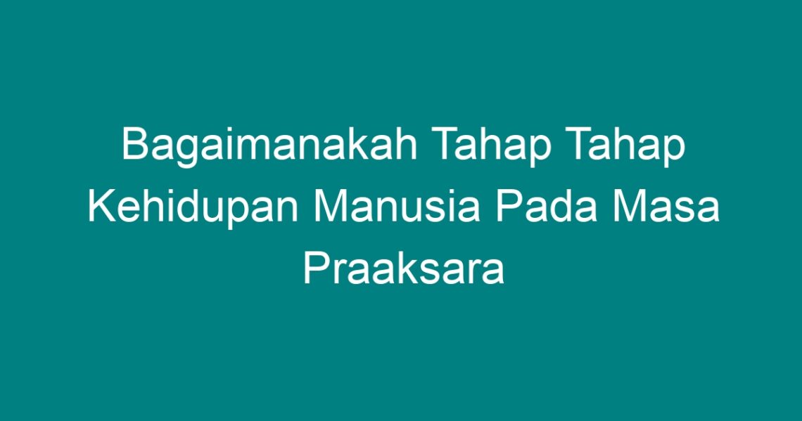 Bagaimanakah Tahap Tahap Kehidupan Manusia Pada Masa Praaksara - Geograf