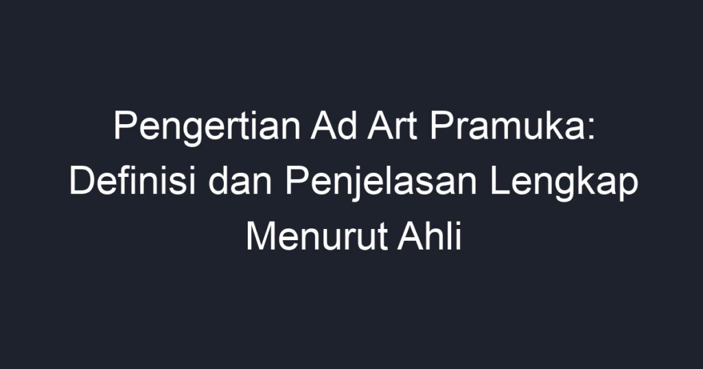 Pengertian Ad Art Pramuka: Definisi Dan Penjelasan Lengkap Menurut Ahli ...