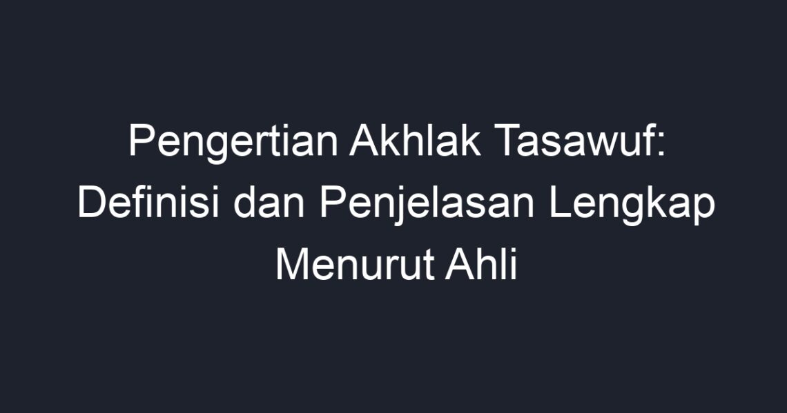 Pengertian Akhlak Tasawuf: Definisi Dan Penjelasan Lengkap Menurut Ahli ...