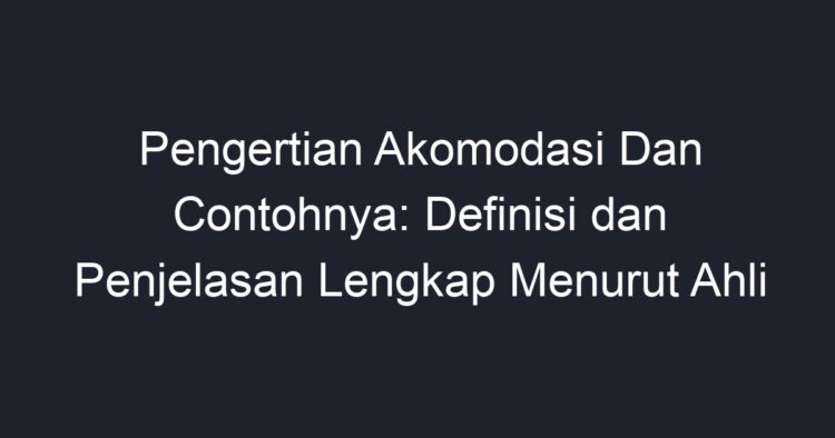 Pengertian Akomodasi Dan Contohnya: Definisi Dan Penjelasan Lengkap ...