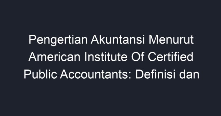 Pengertian Akuntansi Menurut American Institute Of Certified Public ...