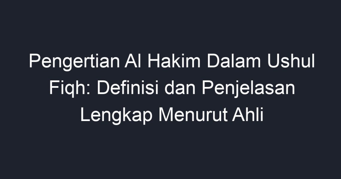 Pengertian Al Hakim Dalam Ushul Fiqh Definisi Dan Penjelasan Lengkap