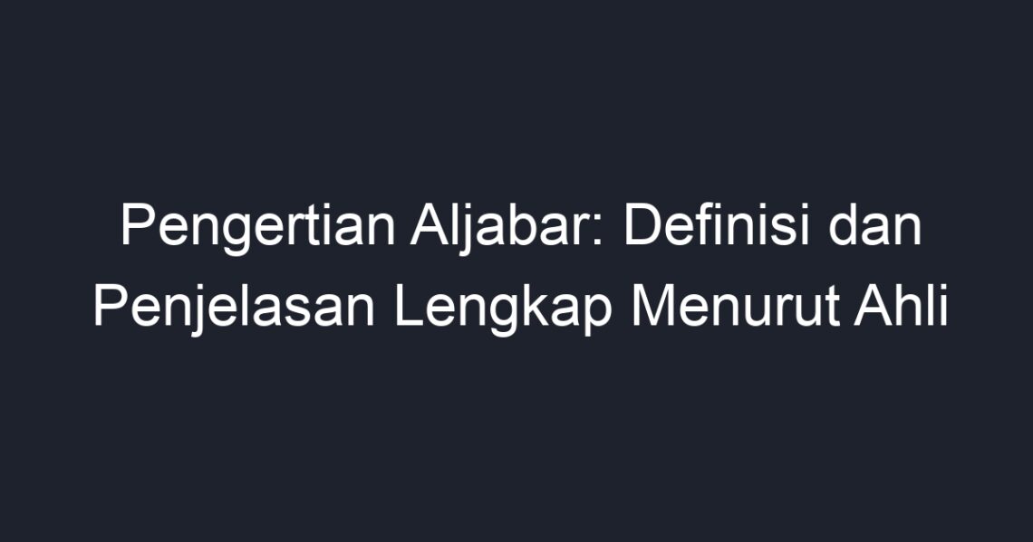 Pengertian Aljabar: Definisi Dan Penjelasan Lengkap Menurut Ahli - Geograf