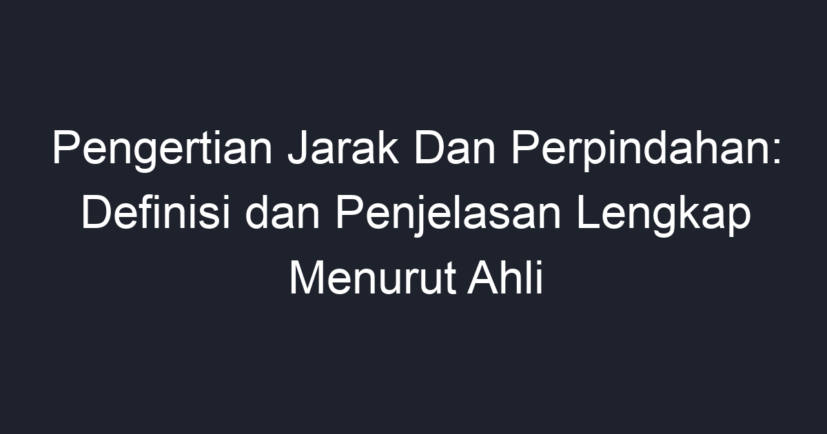 Pengertian Jarak Dan Perpindahan: Definisi Dan Penjelasan Lengkap ...