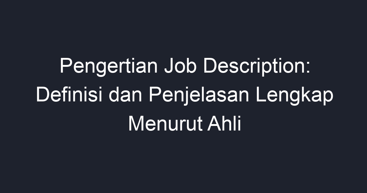 Pengertian Job Description: Definisi Dan Penjelasan Lengkap Menurut ...