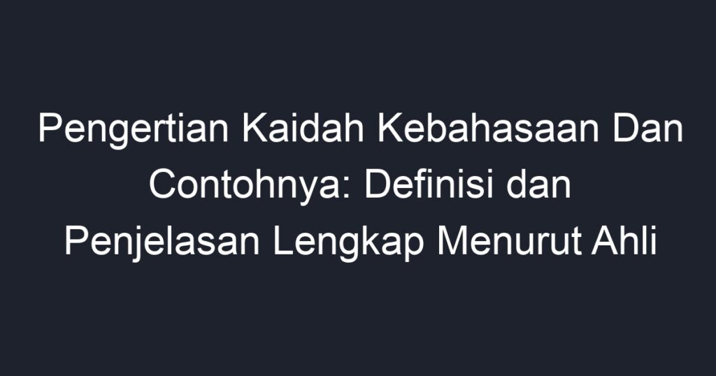 Pengertian Kaidah Kebahasaan Dan Contohnya: Definisi Dan Penjelasan ...