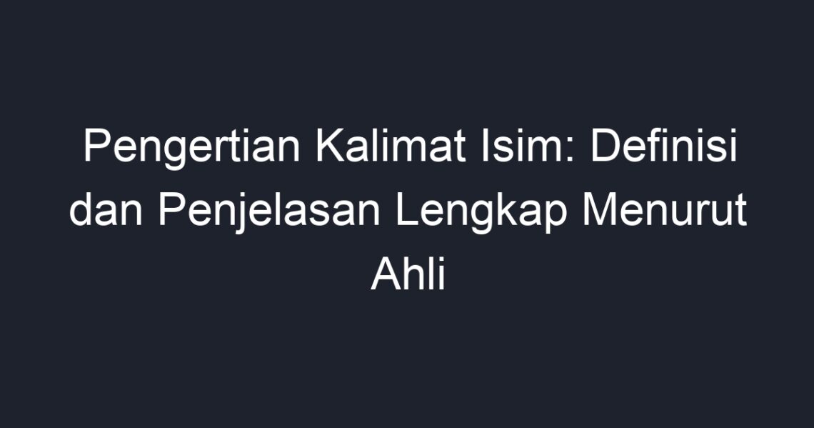 Pengertian Kalimat Isim: Definisi Dan Penjelasan Lengkap Menurut Ahli ...