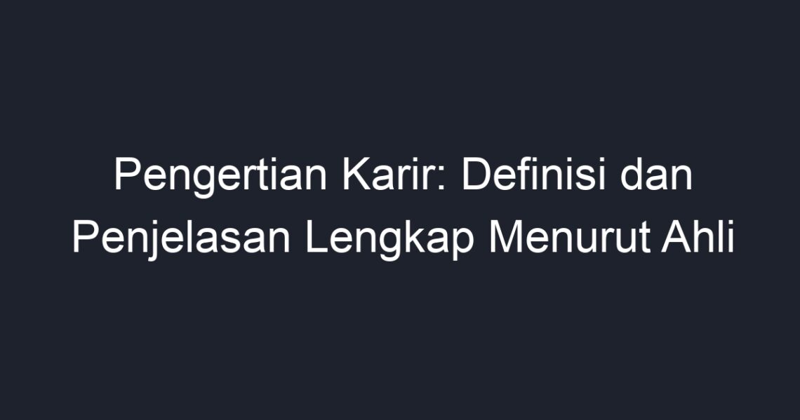 Pengertian Karir Definisi Dan Penjelasan Lengkap Menurut Ahli Geograf 9703