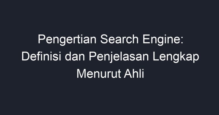 Pengertian Search Engine: Definisi Dan Penjelasan Lengkap Menurut Ahli ...