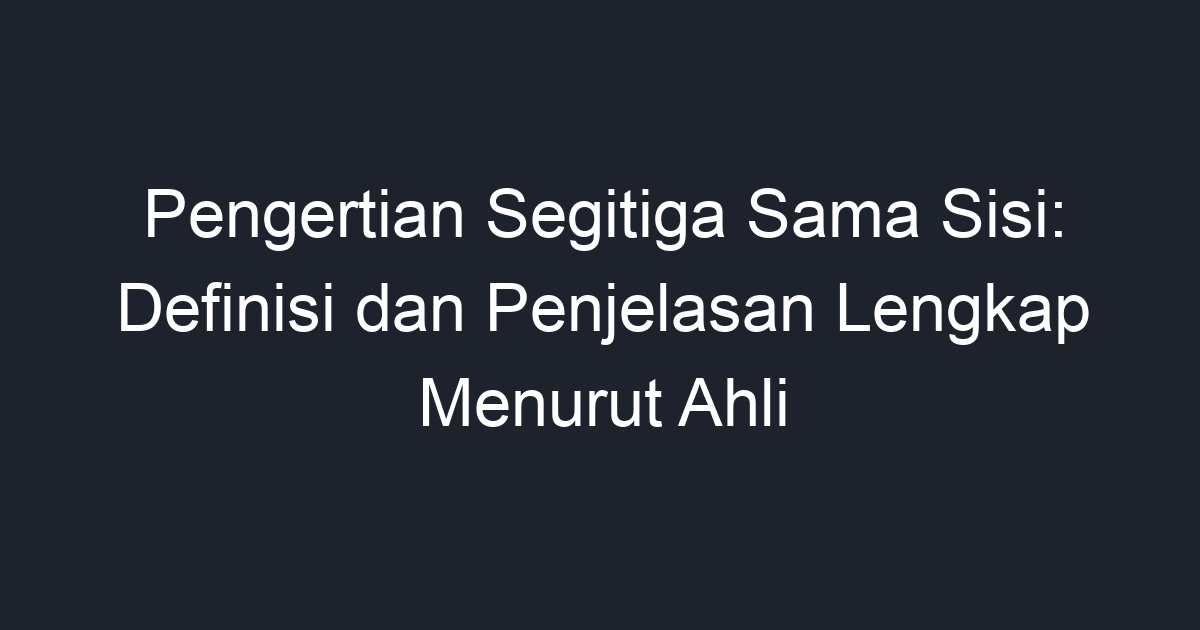 Pengertian Segitiga Sama Sisi Definisi Dan Penjelasan Lengkap Menurut