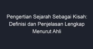 Pengertian Sejarah Sebagai Kisah: Definisi Dan Penjelasan Lengkap ...