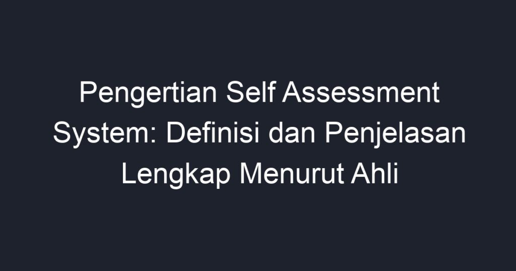 Pengertian Self Assessment System: Definisi Dan Penjelasan Lengkap ...