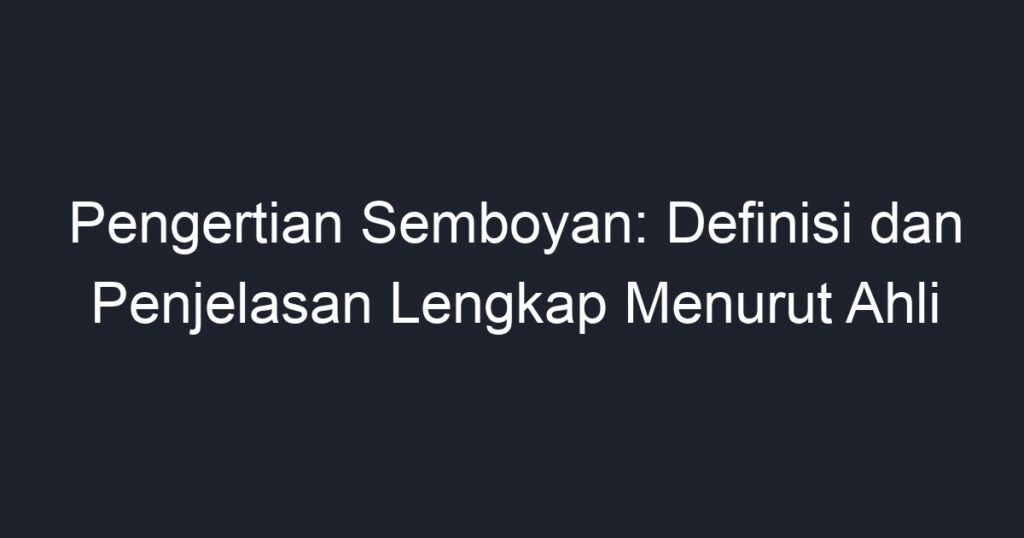 Pengertian Semboyan: Definisi Dan Penjelasan Lengkap Menurut Ahli - Geograf