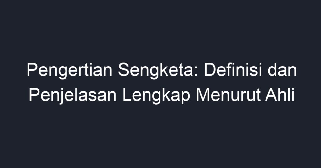 Pengertian Sengketa: Definisi Dan Penjelasan Lengkap Menurut Ahli - Geograf