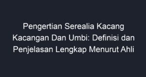 Pengertian Serealia Kacang Kacangan Dan Umbi: Definisi Dan Penjelasan ...