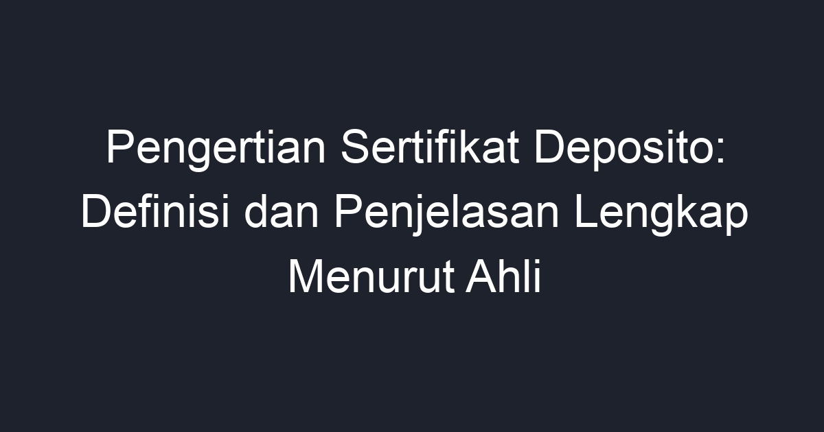 Pengertian Sertifikat Deposito Definisi Dan Penjelasan Lengkap Menurut