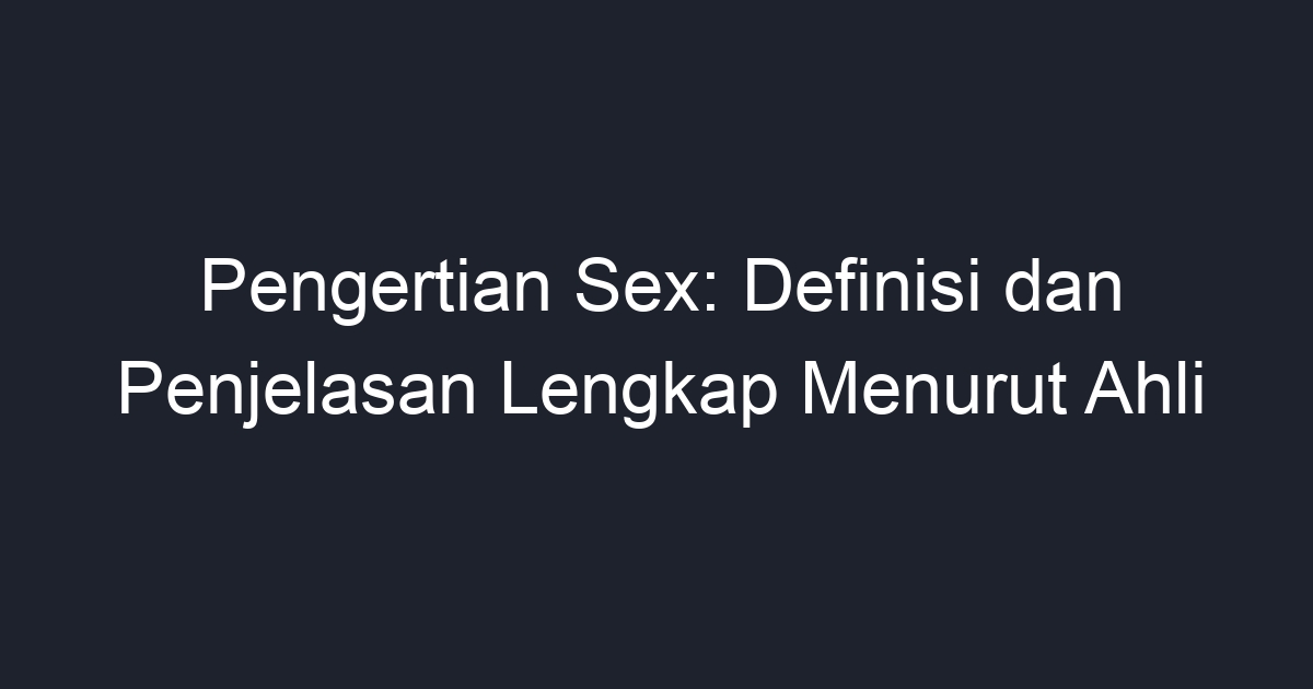 Pengertian Sex Definisi Dan Penjelasan Lengkap Menurut Ahli Geograf 5351