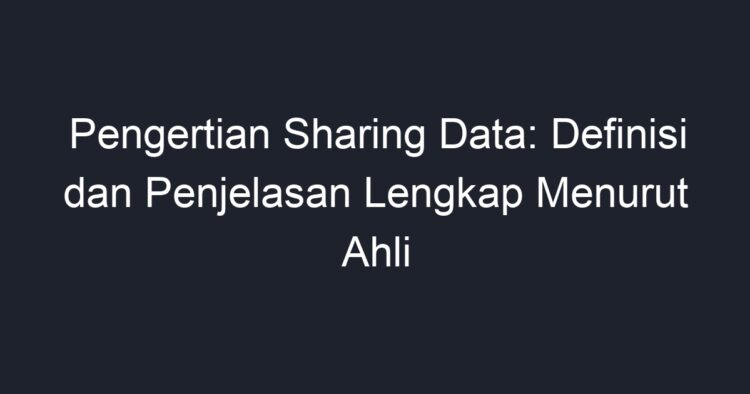 Pengertian Sharing Data: Definisi Dan Penjelasan Lengkap Menurut Ahli ...