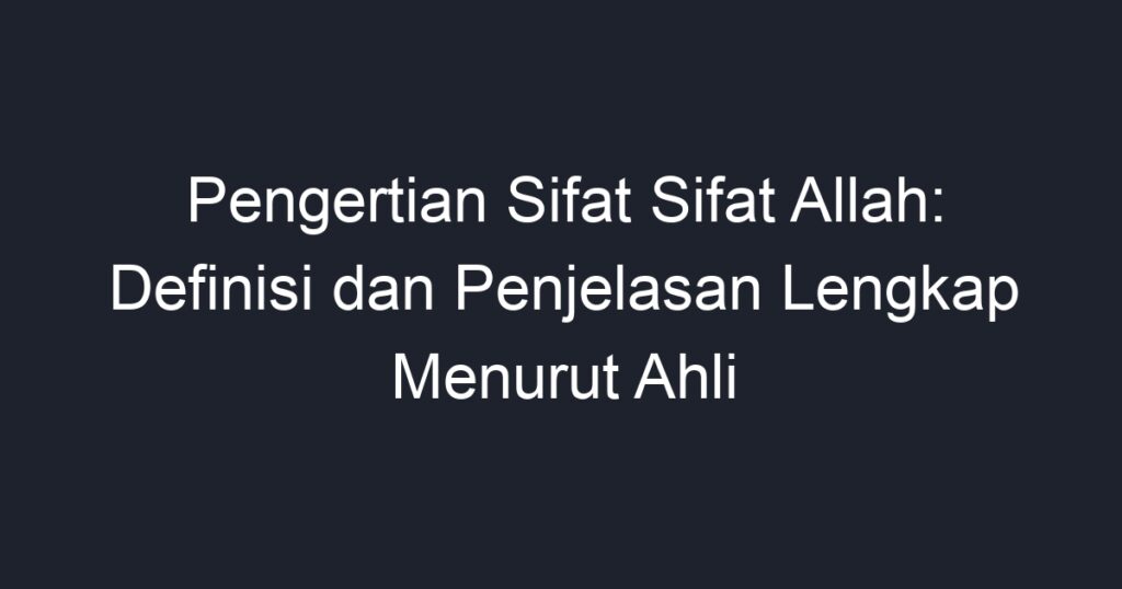 Pengertian Sifat Sifat Allah Definisi Dan Penjelasan Lengkap Menurut