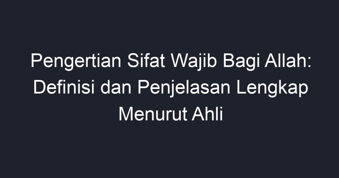 Pengertian Sifat Wajib Bagi Allah Definisi Dan Penjelasan Lengkap Menurut Ahli Geograf 1909