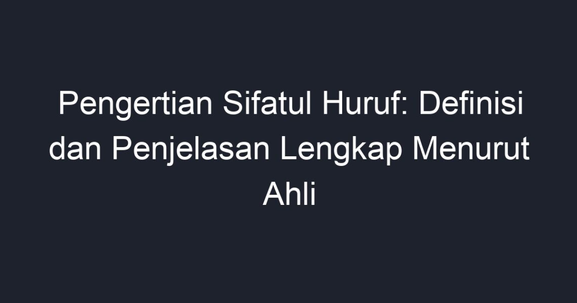 Pengertian Sifatul Huruf: Definisi Dan Penjelasan Lengkap Menurut Ahli ...