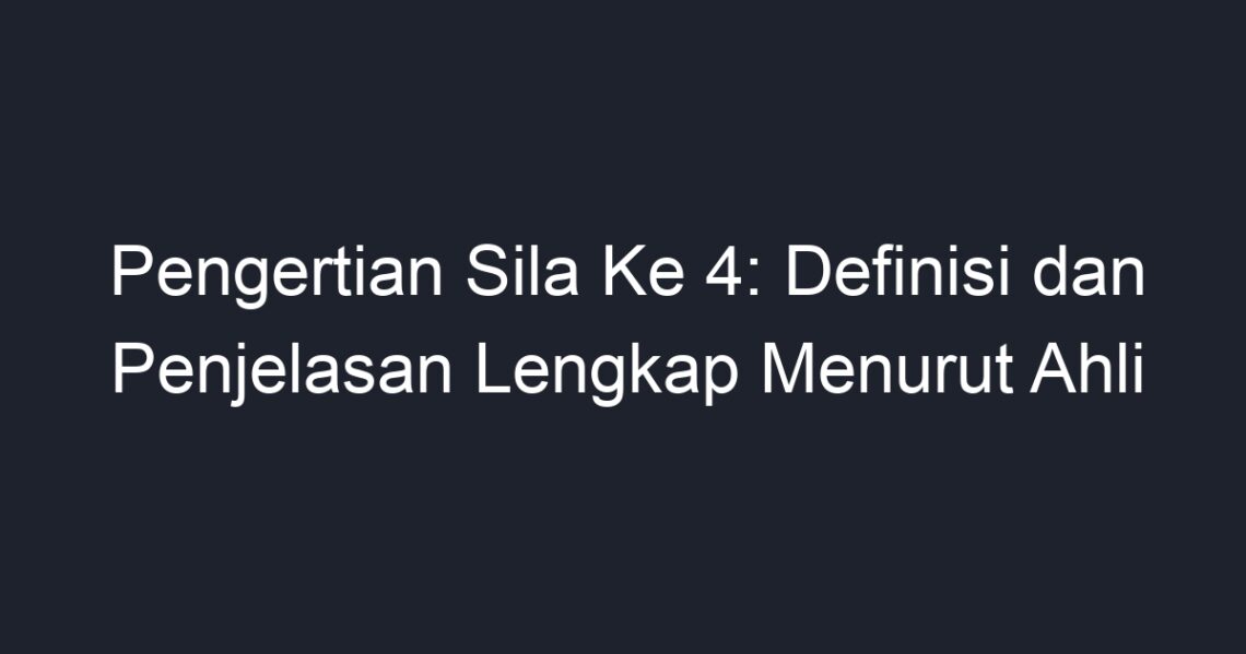 Pengertian Sila Ke 4 Definisi Dan Penjelasan Lengkap Menurut Ahli Geograf