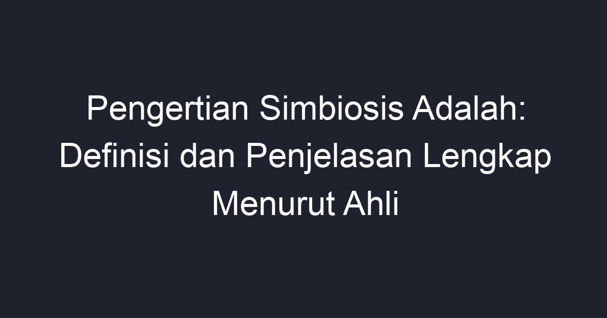 Pengertian Simbiosis Adalah Definisi Dan Penjelasan Lengkap Menurut Ahli Geograf