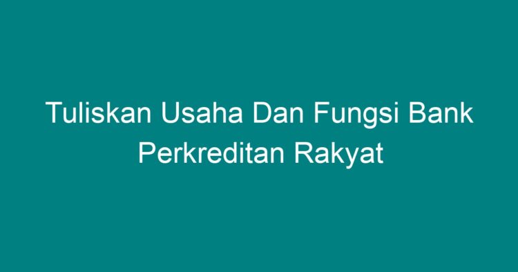 Tuliskan Usaha Dan Fungsi Bank Perkreditan Rakyat - Geograf