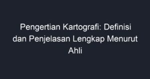 Pengertian Kartografi: Definisi Dan Penjelasan Lengkap Menurut Ahli ...