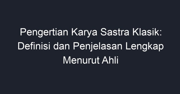 Pengertian Karya Sastra Klasik: Definisi Dan Penjelasan Lengkap Menurut ...