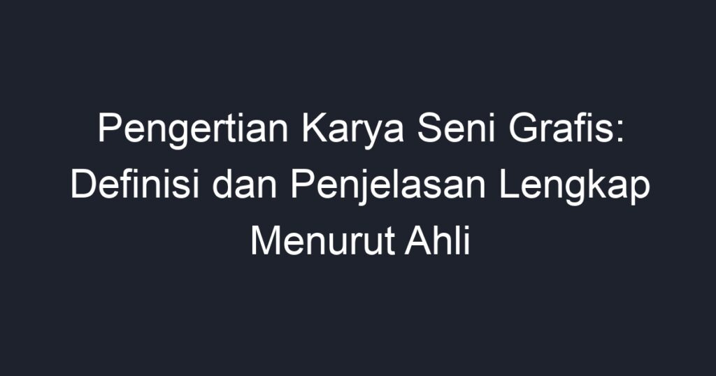 Pengertian Karya Seni Grafis: Definisi Dan Penjelasan Lengkap Menurut ...