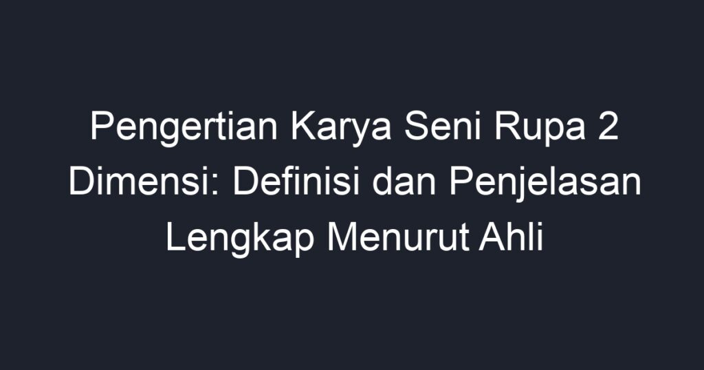 Pengertian Karya Seni Rupa 2 Dimensi: Definisi Dan Penjelasan Lengkap ...