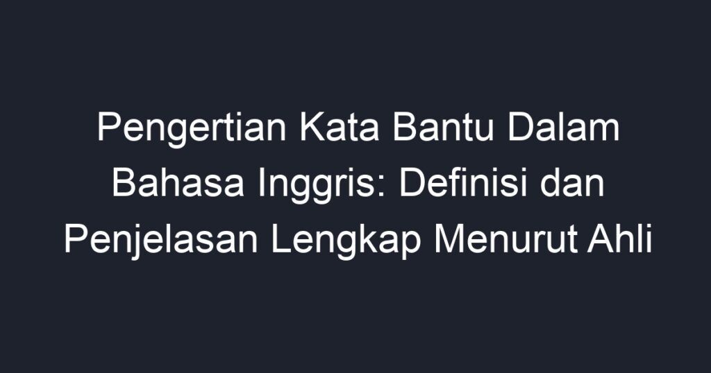 Pengertian Kata Bantu Dalam Bahasa Inggris Definisi Dan Penjelasan