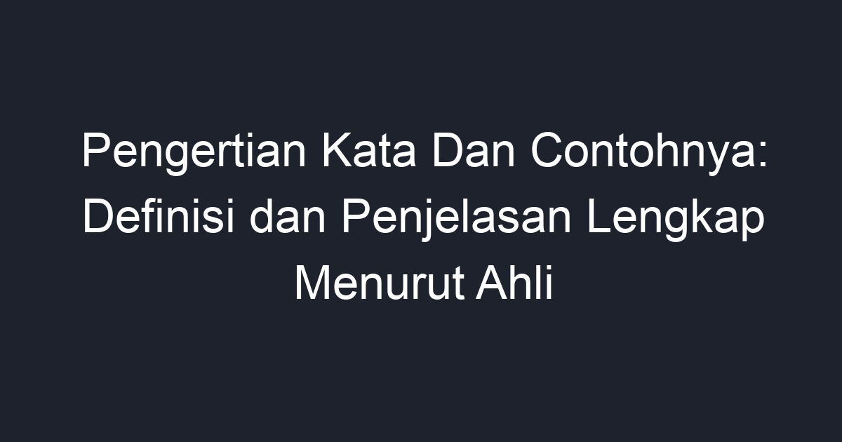 Pengertian Kata Dan Contohnya: Definisi Dan Penjelasan Lengkap Menurut ...