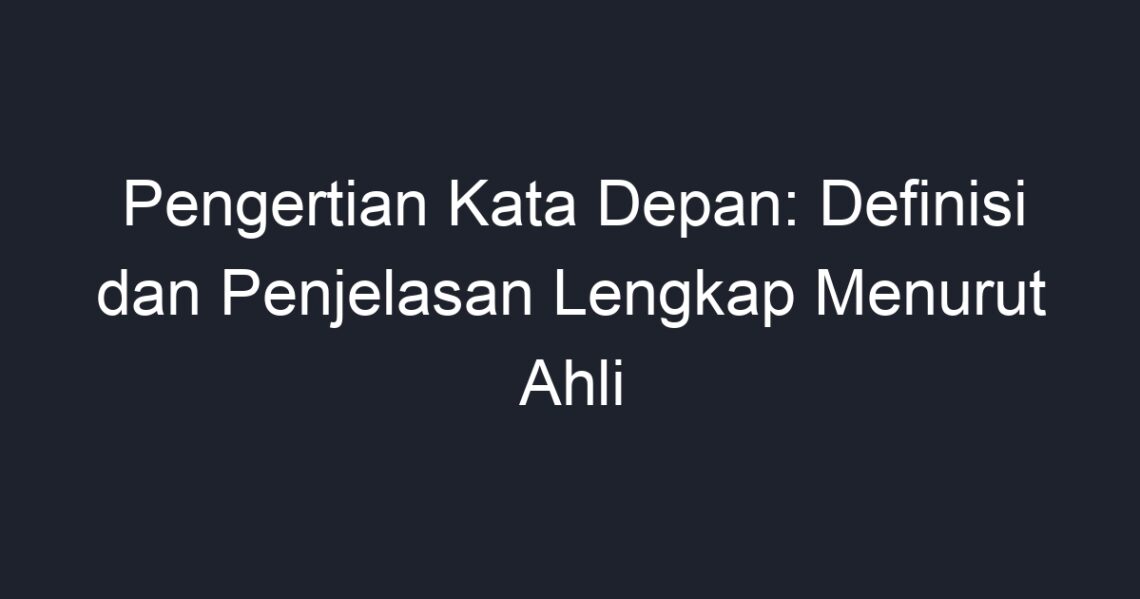 Pengertian Kata Depan: Definisi Dan Penjelasan Lengkap Menurut Ahli ...