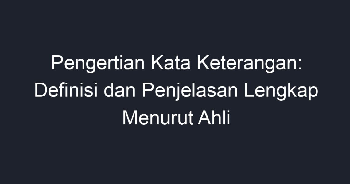 Pengertian Kata Keterangan: Definisi Dan Penjelasan Lengkap Menurut ...