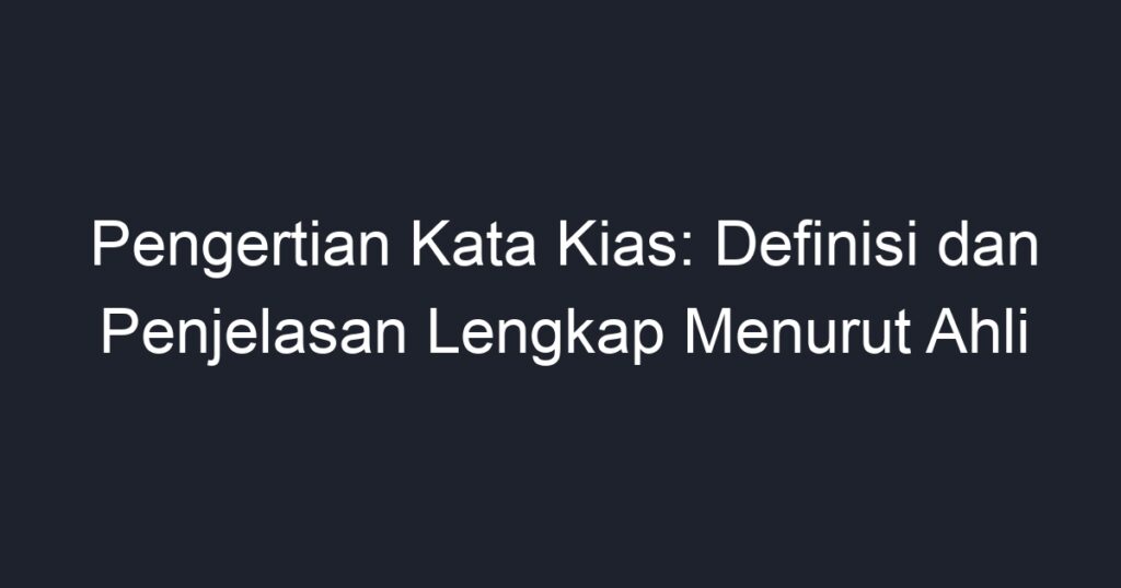 Pengertian Kata Kias: Definisi Dan Penjelasan Lengkap Menurut Ahli ...