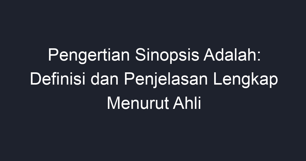 Pengertian Sinopsis Adalah Definisi Dan Penjelasan Lengkap Menurut Ahli Geograf 