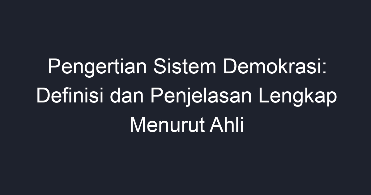 Pengertian Sistem Demokrasi Definisi Dan Penjelasan Lengkap Menurut