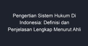 Pengertian Sistem Hukum Di Indonesia: Definisi Dan Penjelasan Lengkap ...