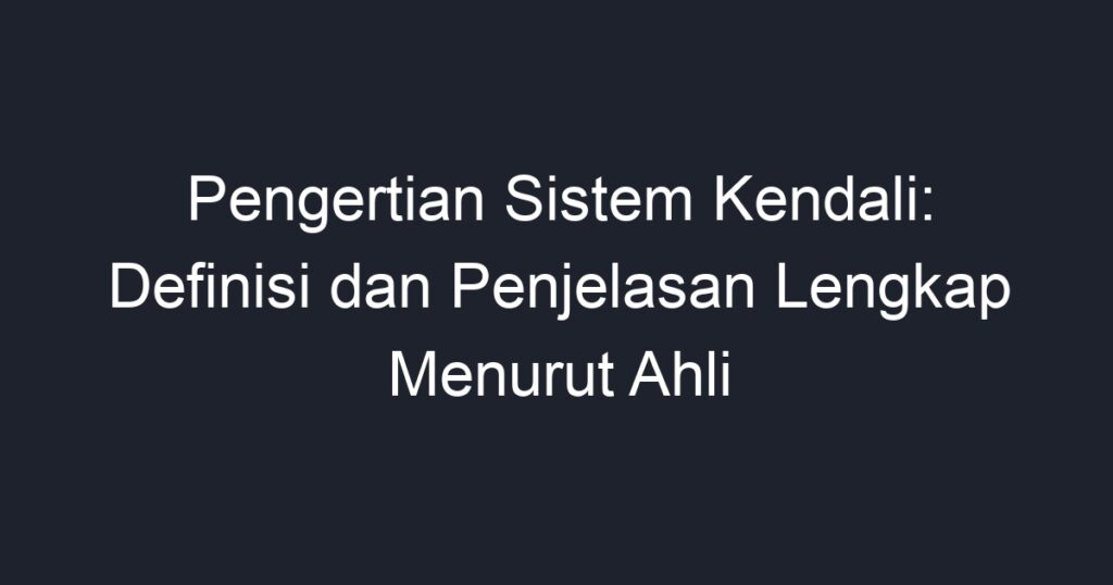 Pengertian Sistem Kendali: Definisi Dan Penjelasan Lengkap Menurut Ahli ...