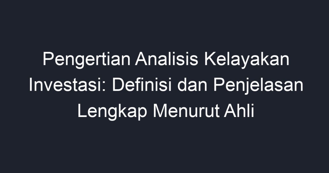 Pengertian Analisis Kelayakan Investasi: Definisi Dan Penjelasan ...