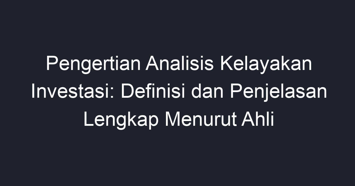 Pengertian Analisis Kelayakan Investasi Definisi Dan Penjelasan