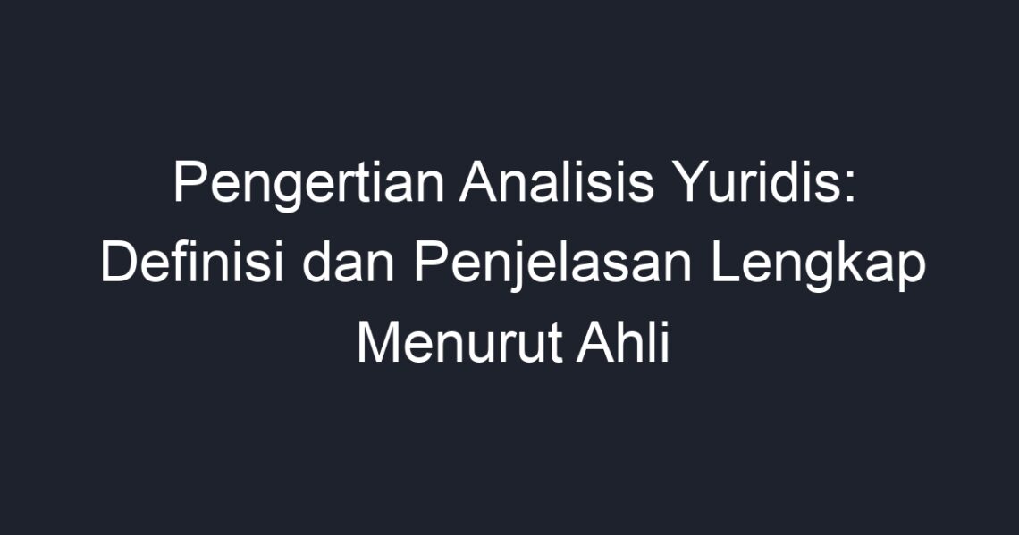 Pengertian Analisis Yuridis: Definisi Dan Penjelasan Lengkap Menurut ...