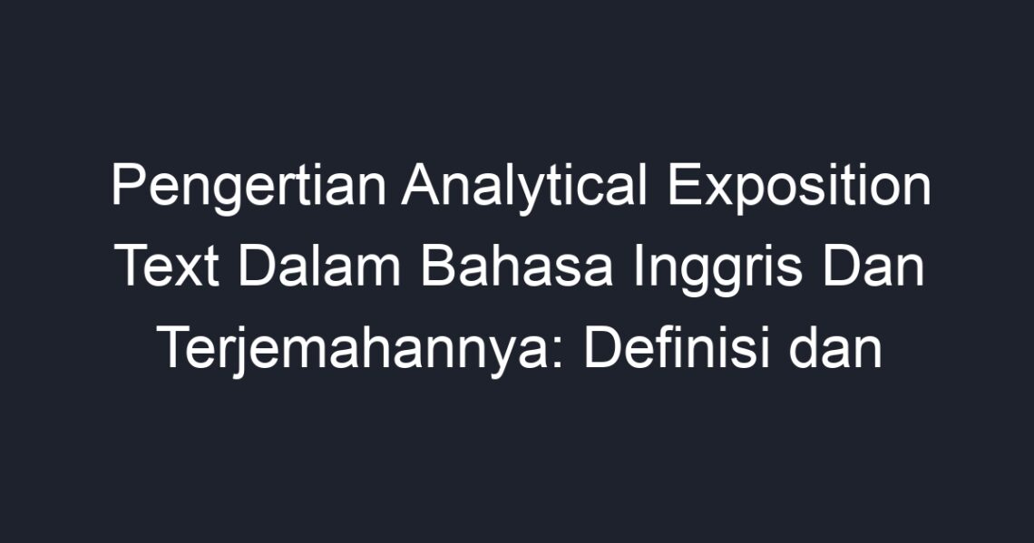 Pengertian Analytical Exposition Text Dalam Bahasa Inggris Dan ...