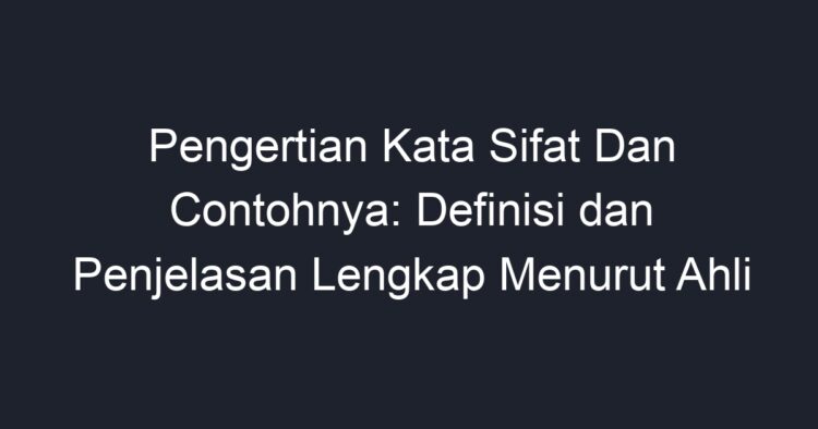 Pengertian Kata Sifat Dan Contohnya: Definisi Dan Penjelasan Lengkap ...